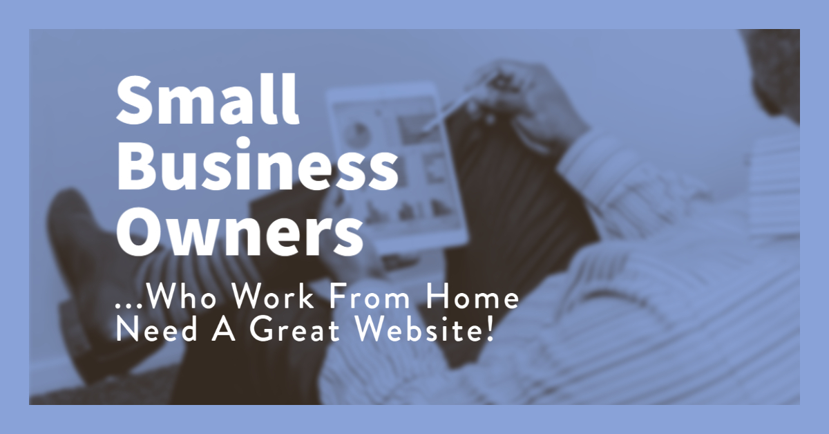 Small Business Owners Working From Home Need a Website